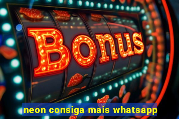 neon consiga mais whatsapp
